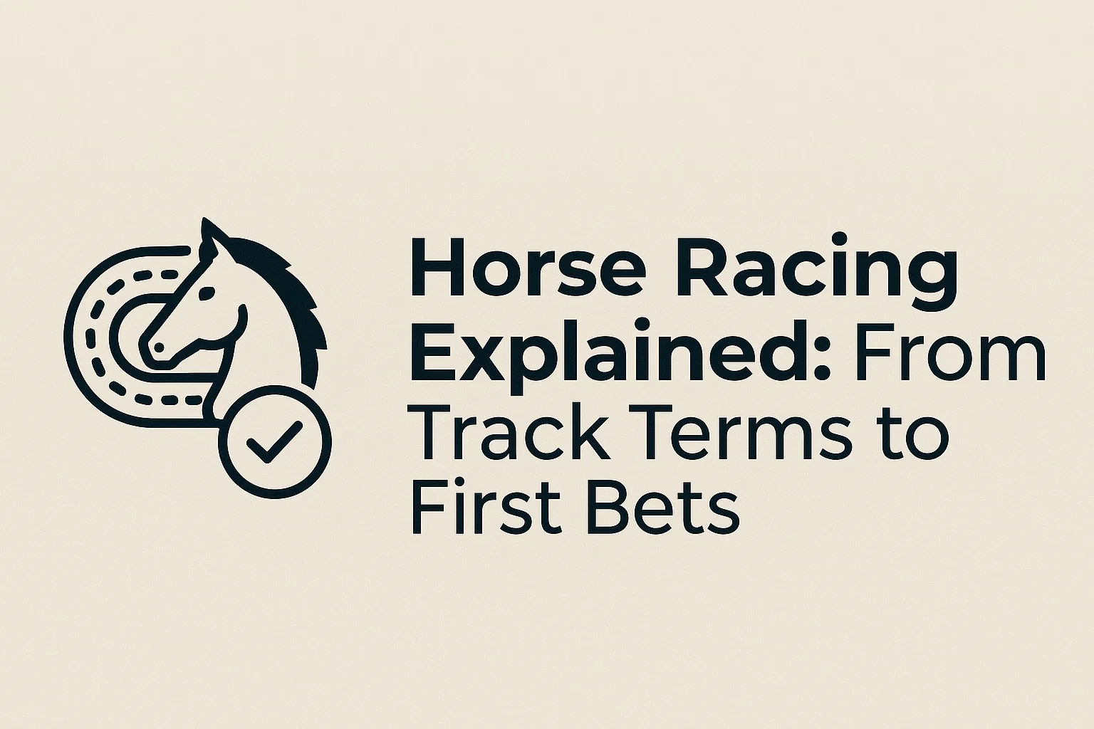 Horse Racing Explained: From Track Terms to First Bets