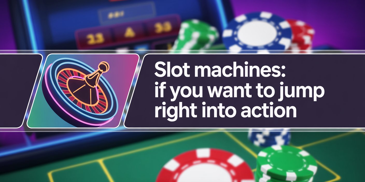 Slot Machines: If You Want to Jump Right into Action